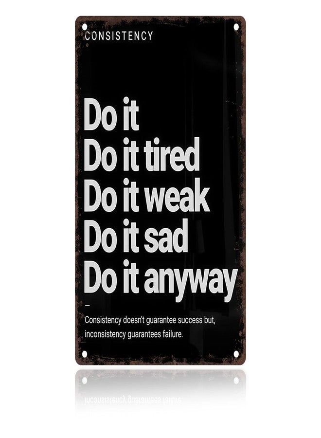 CrazySign Consistency Quote: Do It Anyway Vintage Sign - Motivational Metal Wall Art for Home Gym, Workout Room, Man Cave, Fitness Studio,Office, Dorm & Gift 12x8 Inches (706) - Image 1